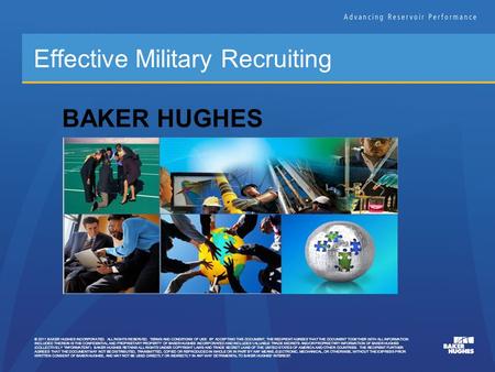 © 2011 BAKER HUGHES INCORPORATED. ALL RIGHTS RESERVED. TERMS AND CONDITIONS OF USE: BY ACCEPTING THIS DOCUMENT, THE RECIPIENT AGREES THAT THE DOCUMENT.