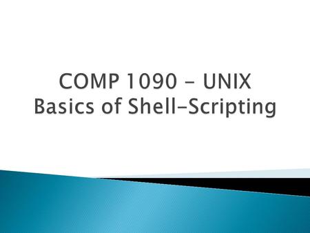  What is a shell? A shell script?  Introduction to bash  Running Commands  Applied Shell Programming.