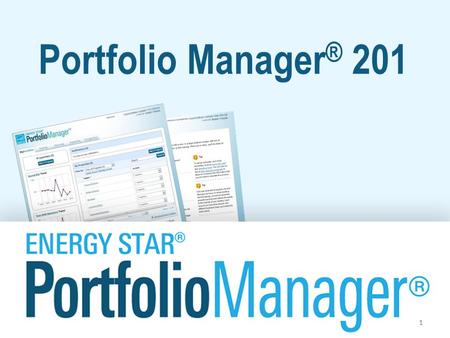 Portfolio Manager ® 201 1. Learning Objectives In this session, you will learn about EPA’s ENERGY STAR Portfolio Manager tool and how to: –Edit property.