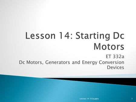 ET 332a Dc Motors, Generators and Energy Conversion Devices 1Lesson 14 332a.pptx.