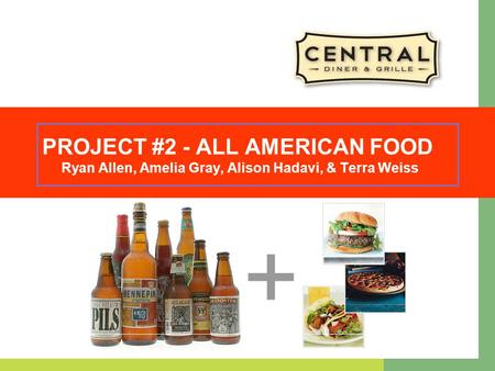PROJECT #2 - ALL AMERICAN FOOD Ryan Allen, Amelia Gray, Alison Hadavi, & Terra Weiss.