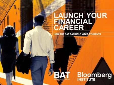 LAUNCH YOUR FINANCIAL CAREER HOW THE BAT CAN HELP YOUR STUDENTS.