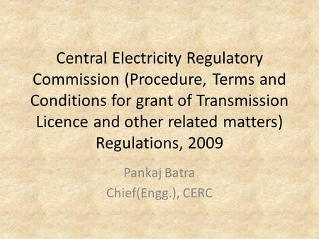 Central Electricity Regulatory Commission (Procedure, Terms and Conditions for grant of Transmission Licence and other related matters) Regulations, 2009.