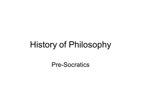 History of Philosophy Pre-Socratics.