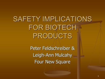 1 SAFETY IMPLICATIONS FOR BIOTECH PRODUCTS Peter Feldschreiber & Leigh-Ann Mulcahy Four New Square.
