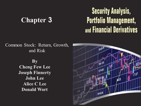 Chapter 3 Common Stock: Return, Growth, and Risk By Cheng Few Lee Joseph Finnerty John Lee Alice C Lee Donald Wort.