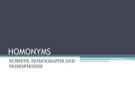 SUBSETS: HOMOGRAPHS AND HOMOPHONES