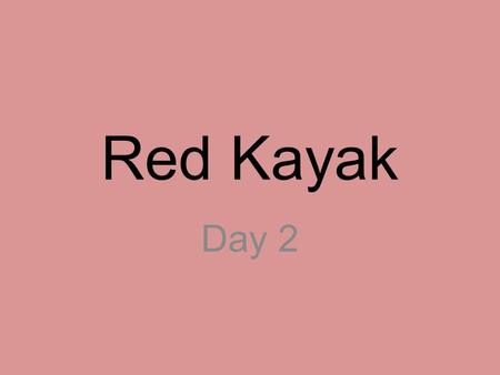 Red Kayak Day 2.