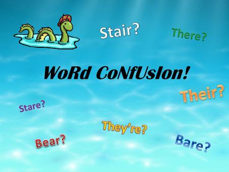 WoRd CoNfUsIon!. Many words in English sound the same but have different meanings or spellings. Other words are spelled the same but have different pronunciations.