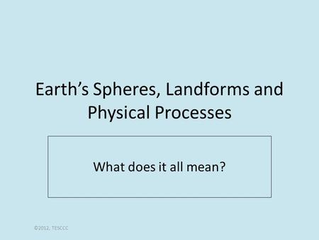 Earth’s Spheres, Landforms and Physical Processes