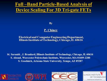 Full –Band Particle-Based Analysis of Device Scaling For 3D Tri-gate FETs By P. Chiney Electrical and Computer Engineering Department, Illinois Institute.