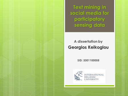 Text mining in social media for participatory sensing data A dissertation by Georgios Keikoglou SID: 3301100005.
