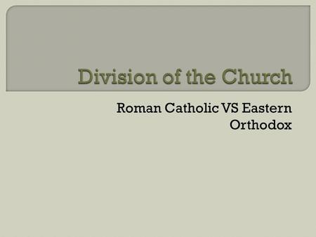 Roman Catholic VS Eastern Orthodox