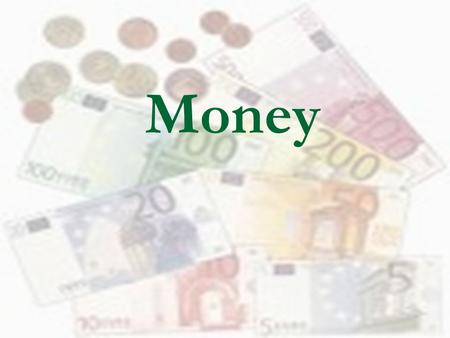Money. Money is anything  That holds its value and  Is excepted as payment for goods and services.