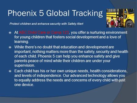 Phoenix 5 Global Tracking  At ABC Child Care or Camp 123, you offer a nurturing environment for young children that fosters social development and a love.