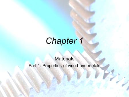 Materials Part 1: Properties of wood and metals