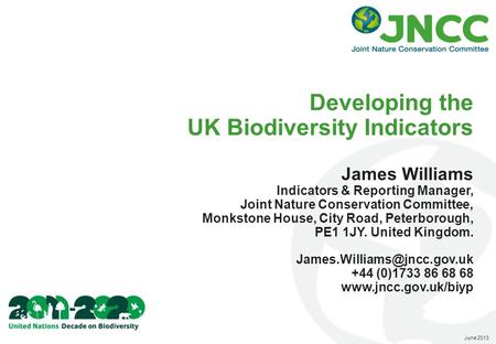 Developing the UK Biodiversity Indicators James Williams Indicators & Reporting Manager, Joint Nature Conservation Committee, Monkstone House, City Road,