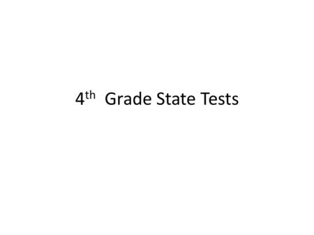 4 th Grade State Tests. ELA- April 14 th, 15 th and 16th Day 1Day 2Day 3Total Book 1Book 2Book 3 ReadingWriting Passages512311 Multiple- Choice Questions.
