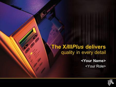 The XiIIIPlus delivers quality in every detail. Xi delivers maXimum Reliability Performance Investment protection Choice Print quality click on the menu.