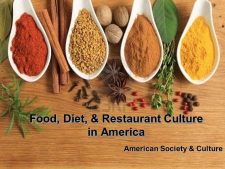 Food, Diet, & Restaurant Culture in America American Society & Culture.