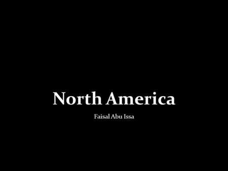 North America Faisal Abu Issa. The Northern country in North America is Alaska the central country is Canada and the Southern country is America/USA.
