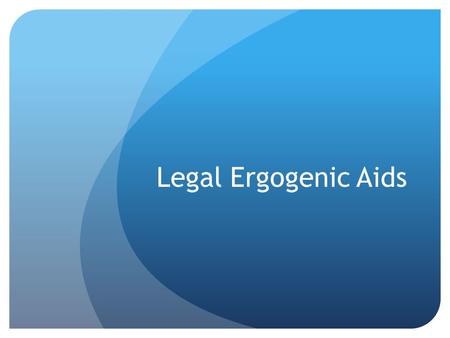 Legal Ergogenic Aids.