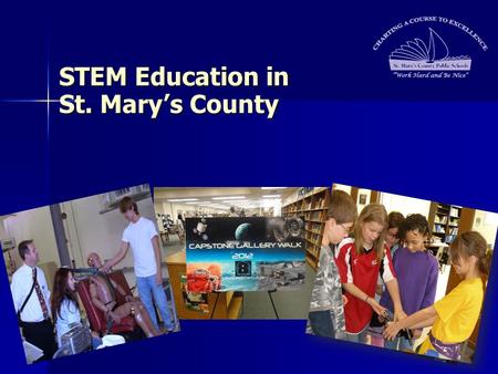 STEM Education in St. Mary’s County STEM Education in St. Mary’s County.