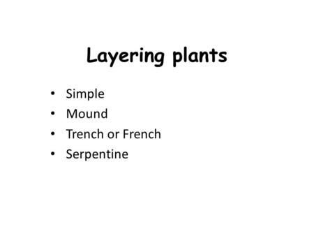 Layering plants Simple Mound Trench or French Serpentine.