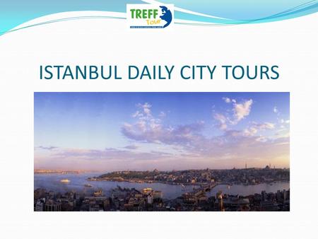 ISTANBUL DAILY CITY TOURS. HAGIA SOPHIA MUSEUM / CHORA CHURCH / HIPPODROMME SQUARE EURO 35 per person We begin our tour of the Sultanahmet district, the.