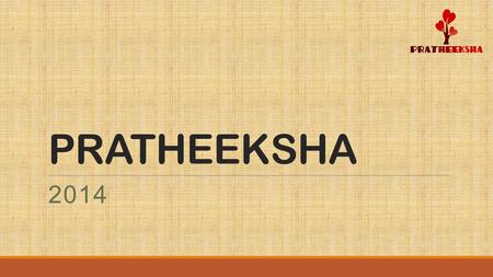 PRATHEEKSHA 2014. What is PRATHEEKSHA 2014?  Pratheeksha is a fundraiser event for THE STUDENTS OF SRAVANA SAMSARA SCHOOL WEST YAKKARA PALAKKAD - SCHOOL.
