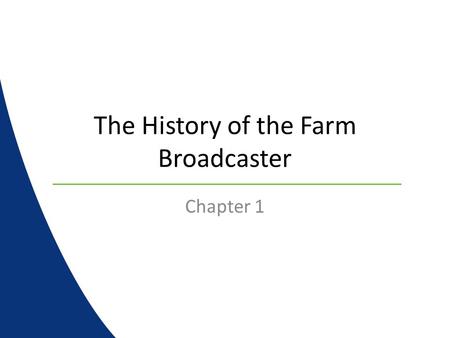 The History of the Farm Broadcaster Chapter 1. The Beginning Broadcasting information to farmers started just after the invention of the AM radio WHA.