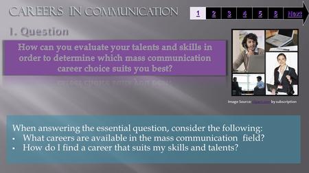When answering the essential question, consider the following:  What careers are available in the mass communication field?  How do I find a career that.