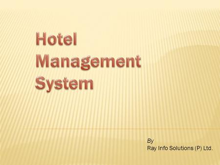 By Ray Info Solutions (P) Ltd.. For hotel industry, we offer our easy to use hotel software. It is a comprehensive software suite consisting of integrated.