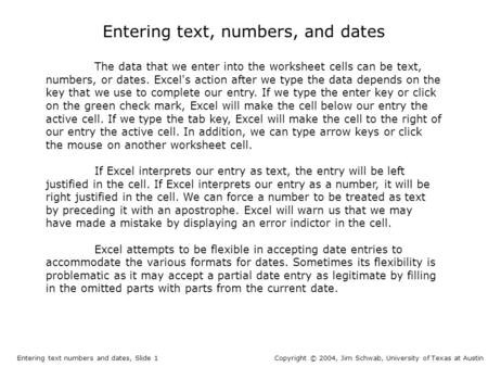 Entering text, numbers, and dates The data that we enter into the worksheet cells can be text, numbers, or dates. Excel's action after we type the data.
