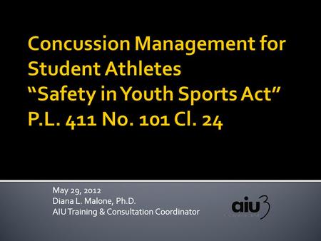 May 29, 2012 Diana L. Malone, Ph.D. AIU Training & Consultation Coordinator.