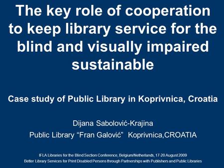 The key role of cooperation to keep library service for the blind and visually impaired sustainable Case study of Public Library in Koprivnica, Croatia.
