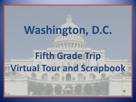 Washington, D.C. Fifth Grade Trip Virtual Tour and Scrapbook.