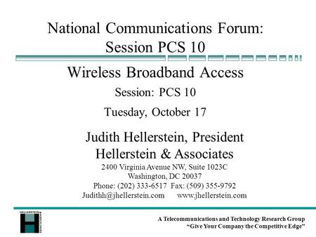 A Telecommunications and Technology Research Group “Give Your Company the Competitive Edge” National Communications Forum: Session PCS 10 Wireless Broadband.