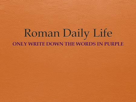 The rich…  For wealthy Romans, life was good.  They lived in beautiful houses – often on the hills outside Rome, away from the noise and the smell.