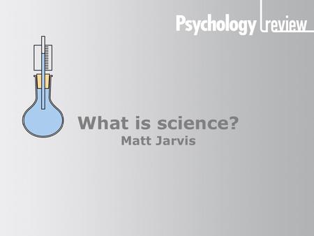 What is science? Matt Jarvis. What is science? The word ‘science’ From the Latin Scire meaning ‘to know’ The subject matter of all science is the natural.