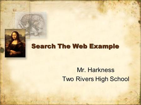 Search The Web Example Mr. Harkness Two Rivers High School Mr. Harkness Two Rivers High School.