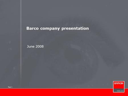 Page 1 Barco company presentation June 2008 Page 1.