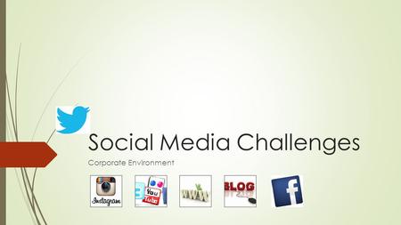 Social Media Challenges Corporate Environment. Traditional Businesses Can’t Ignore It  Using small business social media brings its own challenges of.