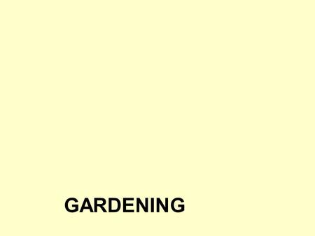 GARDENING. Description Gardening is the practice of growing plants for their attractive flowers or foliage, and vegetables or fruits for consumption.