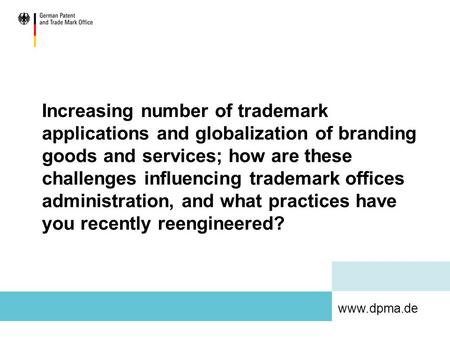 Www.dpma.de Increasing number of trademark applications and globalization of branding goods and services; how are these challenges influencing trademark.