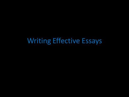 Writing Effective Essays. The Basics Introduction – I will show x, y and z. X Y Z Conclusion – I have shown x, y and z.