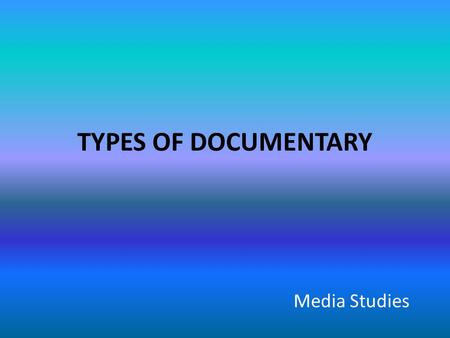 TYPES OF DOCUMENTARY Media Studies. Poetic “reassembling fragments of the world”, a transformation of historical material into a more abstract, lyrical.