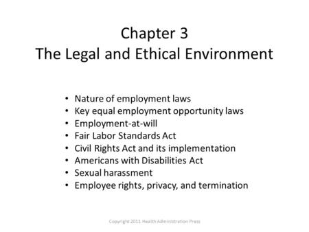 Chapter 3 The Legal and Ethical Environment Nature of employment laws Key equal employment opportunity laws Employment-at-will Fair Labor Standards Act.
