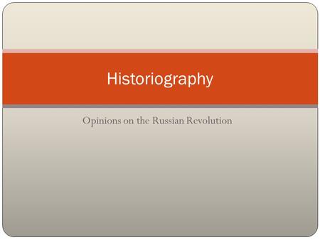 Opinions on the Russian Revolution Historiography.