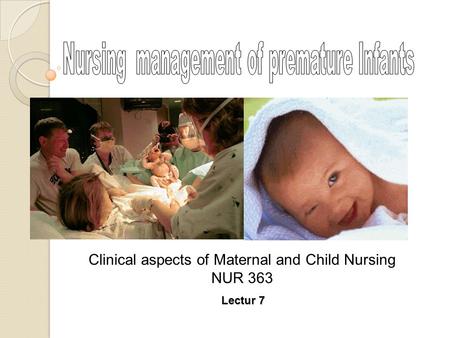 Lectur 7 Clinical aspects of Maternal and Child Nursing NUR 363.